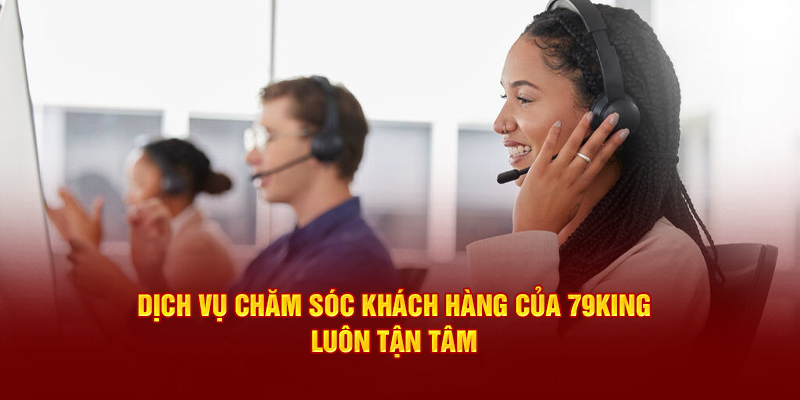 Kết nối nhân viên CSKH 79KING nhận hỗ trợ khi cần