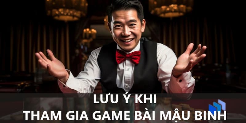 Khi tham gia game bài mậu binh cần lưu ý những gì?