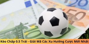 kèo chấp 0.5 trái