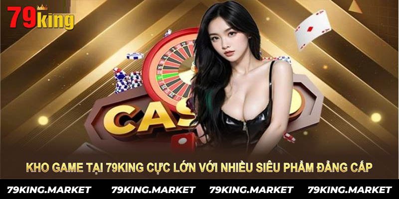 Kho game cực khủng tại sân chơi hàng đầu 79King.