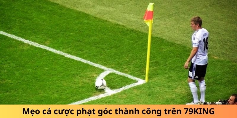 Mẹo cá cược phạt góc thành công trên 79KING