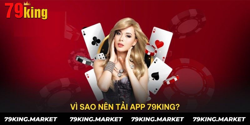 Lý do nên tải app 79King.